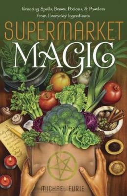 Supermarket Magic: Creating Spells, Brews, Potions & Powders from Everyda - GOOD