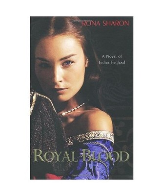 Royal Blood: A Novel of Tudor Englad, Rona Sharon