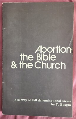 #ad Vintage 1980 Abortion the Bible amp; the Church Denominational Views Tj Bosgra $70.00