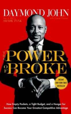 The Power of Broke: How Empty Pockets, a Tight Budget, and a Hunger for Success