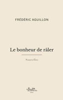 FréDéRic Aguillon | Le Bonheur De RâLer | Taschenbuch | FranzöSisch (2026)