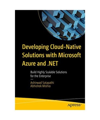 Developing Cloud-Native Solutions with Microsoft Azure and .NET: Build Highly Sc