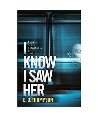 I Know I Saw Her: A taut, spine-tingling suspense novel about desire and decepti