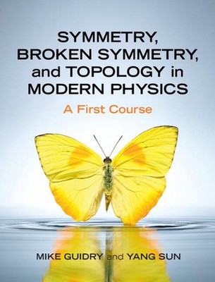 Symmetry, Broken Symmetry, and Topology in Modern Physics: A First Course by Mik