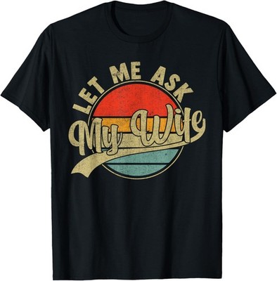 Let Me Ask My Wife Vintage Saying Father's Day T-Shirt