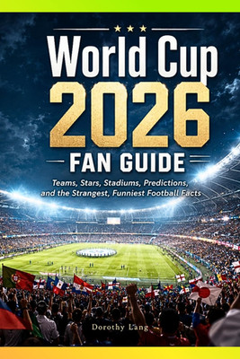 World Cup 2026 Fan Guide Teams Stars Stadiums Predictions Football Facts