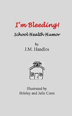 I'm Bleeding!: School Health Humor, Handlos, J M
