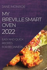 My Breville Smart Oven 2022: Easy and Quick Recipes for Beginners [Paperback]