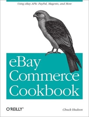 Ebay Commerce Cookbook: Using Ebay APIs: Paypal, Magento and More (Paperback or