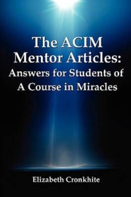 The ACIM Mentor Articles: Answers for Students of A Course in Miracles - GOOD