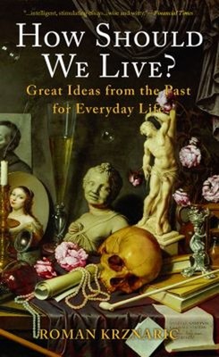 How Should We Live? : Great Ideas from the Past for Everyday Life