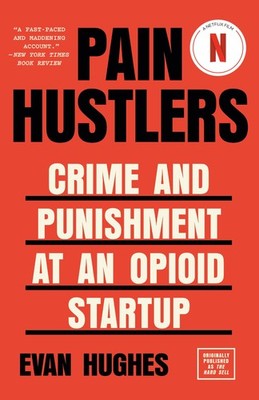 Pain Hustlers: Crime and Punishment at an Opioid Startup Originally publishe...