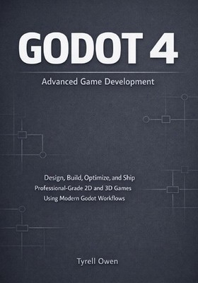 Godot 4 Advanced Game Development: Design, Build, Optimize, and Ship Professiona