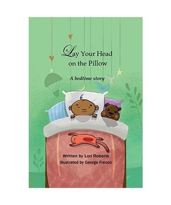 Lay Your Head on the Pillow: A Bedtime Story: A Bedtime Story, Lori Roberts