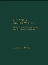 ELLA YOUNG AND HER WORLD: CELTIC MYTHOLOGY, THE IRISH By Dorothea Mcdowell