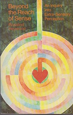BEYOND THE REACH OF SENSE;: AN INQUIRY INTO EXTRA-SENSORY By Rosalind Heywood