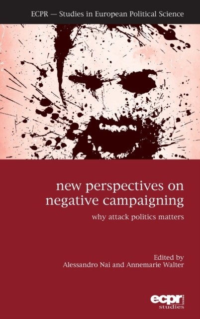 New Perspectives on Negative Campaigning: Why Attack Politics Matters