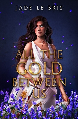 All the Gold Between Us By Jade Le Bris - New Copy - 9798988404101