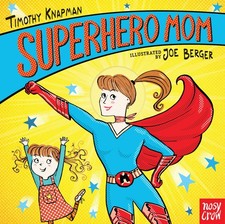 Superhero Mom - board book Berger, Joe|Knapman, Timothy
