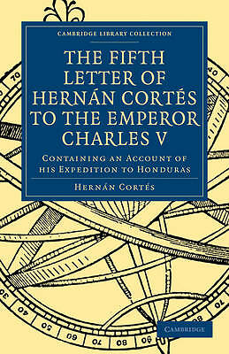 Fifth Letter of Hernan Cortes to the Emperor Charles V Cortés Gayangos Paperback
