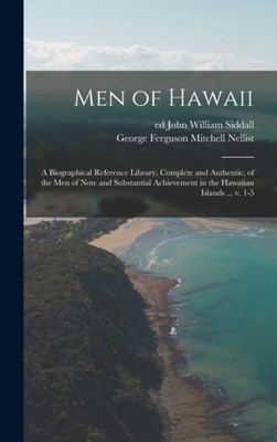 Siddall - Men of Hawaii  a Biographical Reference Library Complete an - X555z