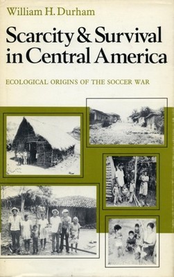 Scarcity and Survival in Central America by William H. Durham PAPERBACK