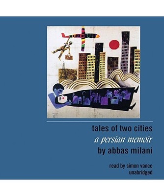 Tales of Two Cities: A Persian Memoir, Abbas Milani
