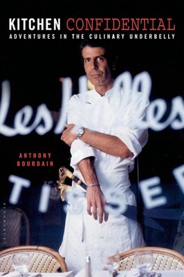 Kitchen Confidential: Adventures in the Culinary Underbelly by Anthony Bourdain 