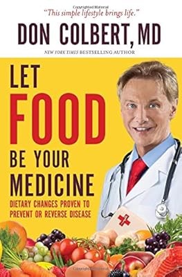 Let Food Be Your Medicine: Dietary Changes Proven to Prevent or Reverse Disease,
