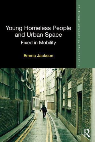 Routledge Advances in Ethnography Ser.: Young Homeless People and Urban ...