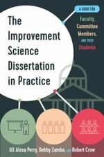 The Improvement Science Dissertation in Practice: A Guide for Faculty, Committe