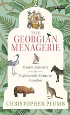 The Georgian Menagerie: Exotic Animals in Eighteenth-Cen... by Christopher Plumb