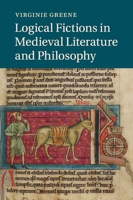 Logical Fictions in Medieval Literature and Philosophy by Virginie Greene (Engli