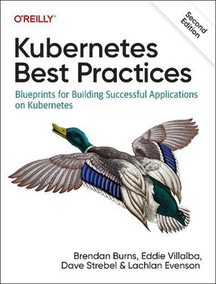 Kubernetes Best Practices: Blueprints for Building Successful Applications on Ku