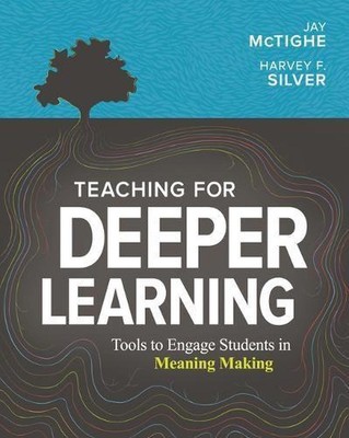 Teaching for Deeper Learning: Tools to Engage Students in Meaning Making by Jay 