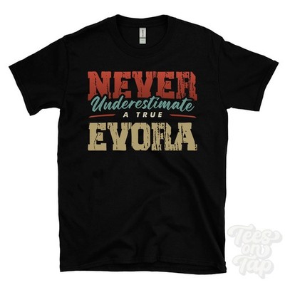 NEVER UNDERESTIMATE A TRUE EVORA T-SHIRT - Wear Your Name Proudly