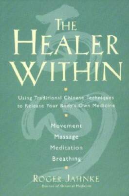 The Healer Within: Using Traditional Chinese Techniques To Release Your B - GOOD