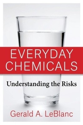 Everyday Chemicals: Understanding the Risks by Gerald A. LeBlanc (English) Paper