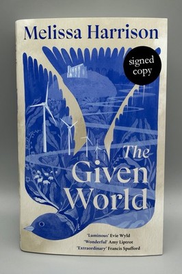 SIGNED - The Given World By Melissa Harrison New 1st Edition Hardback