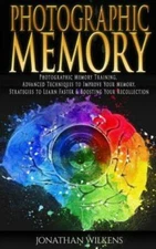 Photographic Memory: Photographic Memory Training, Advanced Techniques To I...