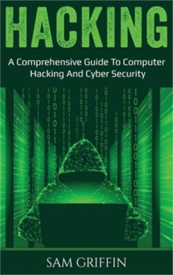 Hacking: A Comprehensive Guide to Computer Hacking and Cybersecurity (Hardback o