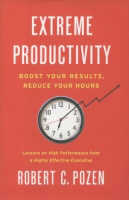 Extreme Productivity: Boost Your Results, Reduce Your Hours by 