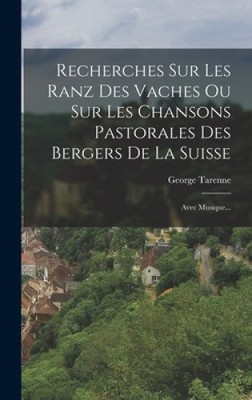 Recherches Sur Les Ranz Des Vaches Ou Sur Les Chansons Pastorales Des Bergers