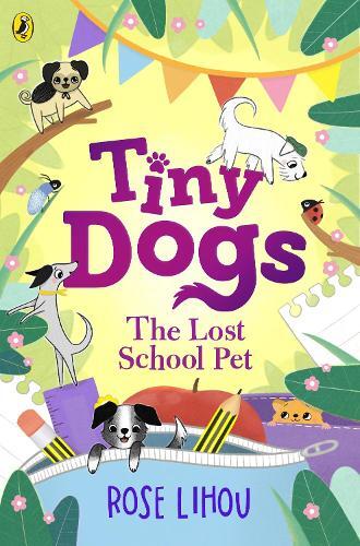 Rose Lihou Tiny Dogs: The Lost School Pet (Tascabile) Tiny Dogs