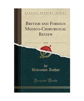 British and Foreign Medico-Chirurgical Review, Vol. 49 [Classic Reprint], Unknow