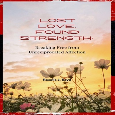 Lost Love Found Strength Breaking Free from Unreciprocated Affect