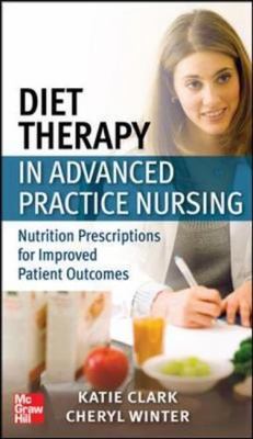 Diet Therapy in Advanced Practice Nursing : Nutrition Prescriptions for Improved