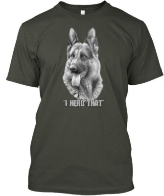 German Shepherd S Gsd Dog I Herd That Tee T-Shirt Made in the USA Size S to 5XL