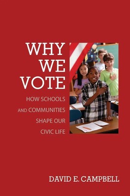 Why We Vote How Schools and Communities Shape Our Civic Life David E. Campbell