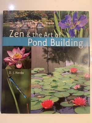 Zen and the Art of Pond Building by D. J. Herda (2008, Hardcover)